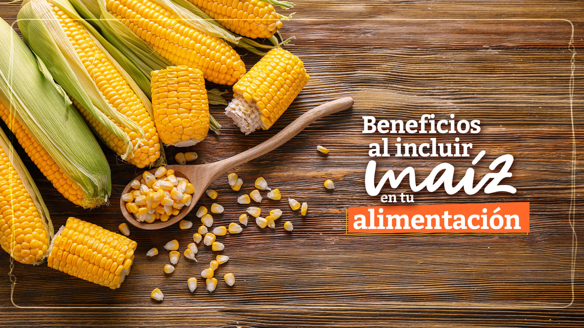 Beneficios del maíz para tu alimentación